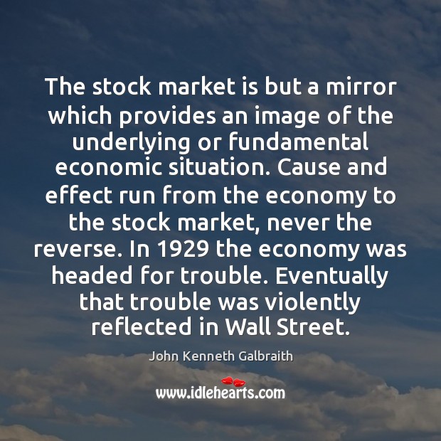The stock market is but a mirror which provides an image of John Kenneth Galbraith Picture Quote
