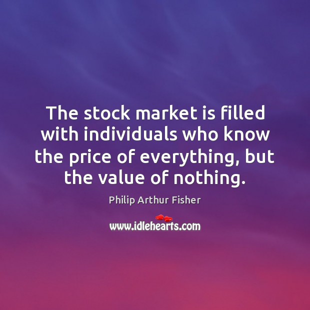 The stock market is filled with individuals who know the price of Value Quotes Image