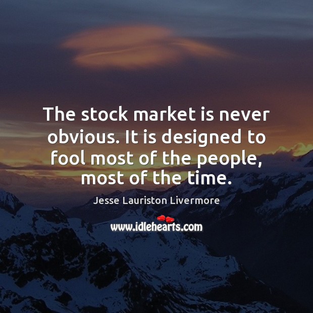 The stock market is never obvious. It is designed to fool most Jesse Lauriston Livermore Picture Quote