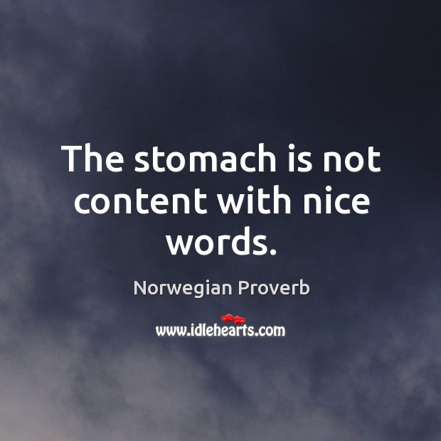The stomach is not content with nice words. Norwegian Proverbs Image