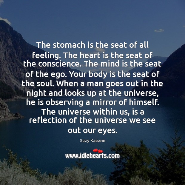 The stomach is the seat of all feeling. The heart is the Suzy Kassem Picture Quote