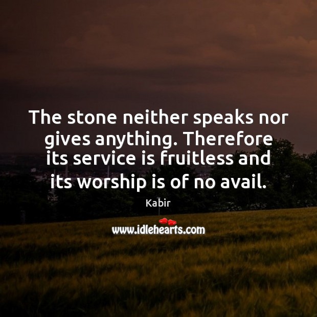 The stone neither speaks nor gives anything. Therefore its service is fruitless Image