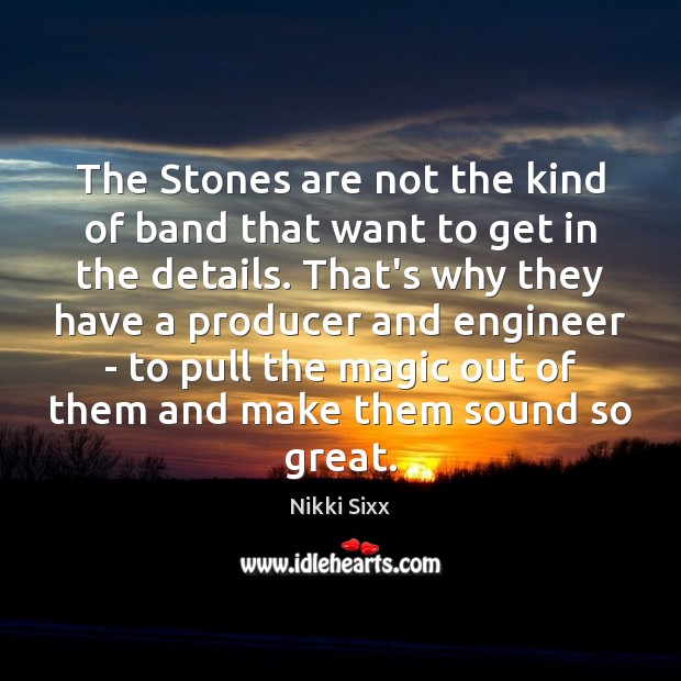 The Stones are not the kind of band that want to get Nikki Sixx Picture Quote