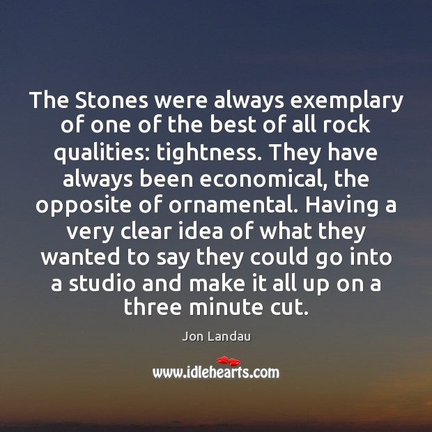 The Stones were always exemplary of one of the best of all Jon Landau Picture Quote