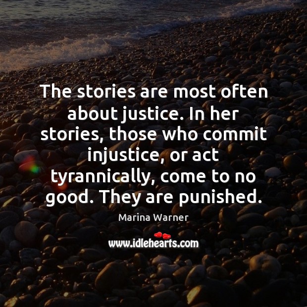 The stories are most often about justice. In her stories, those who Marina Warner Picture Quote