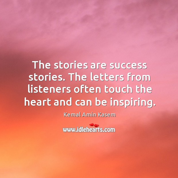 The stories are success stories. The letters from listeners often touch the heart and can be inspiring. Image