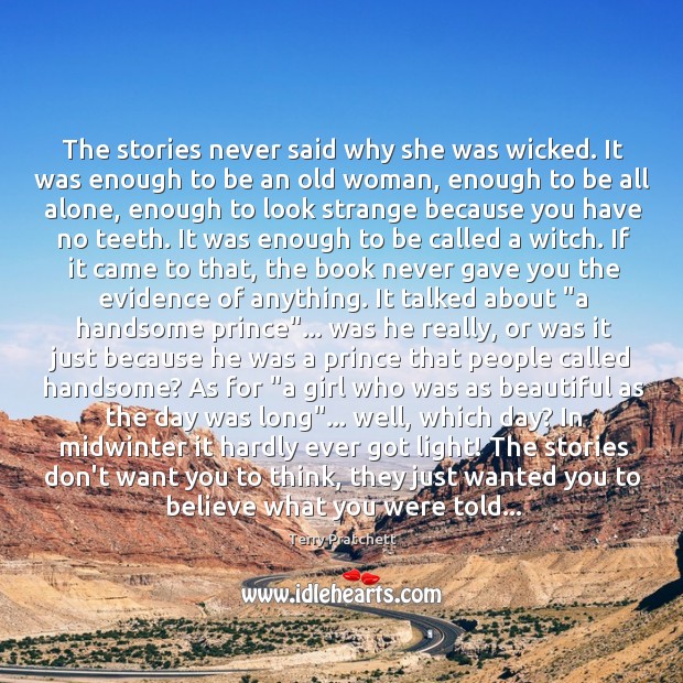 The stories never said why she was wicked. It was enough to Terry Pratchett Picture Quote