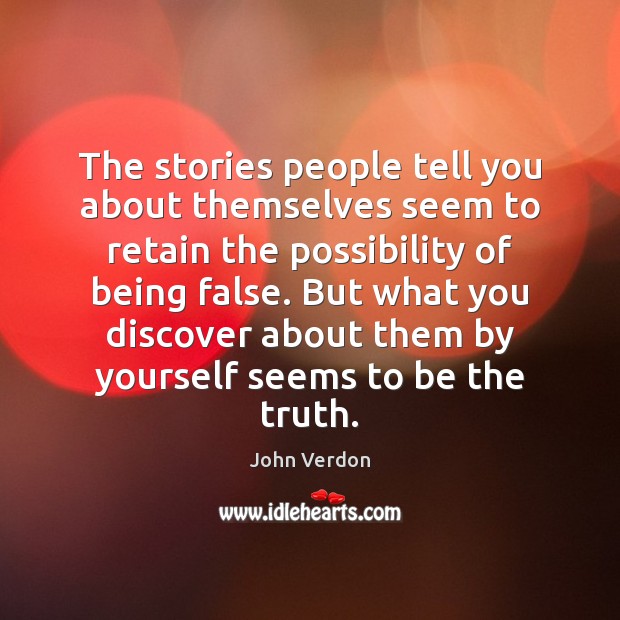 The stories people tell you about themselves seem to retain the possibility John Verdon Picture Quote