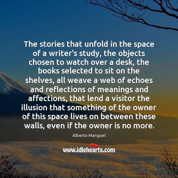The stories that unfold in the space of a writer’s study, the Alberto Manguel Picture Quote
