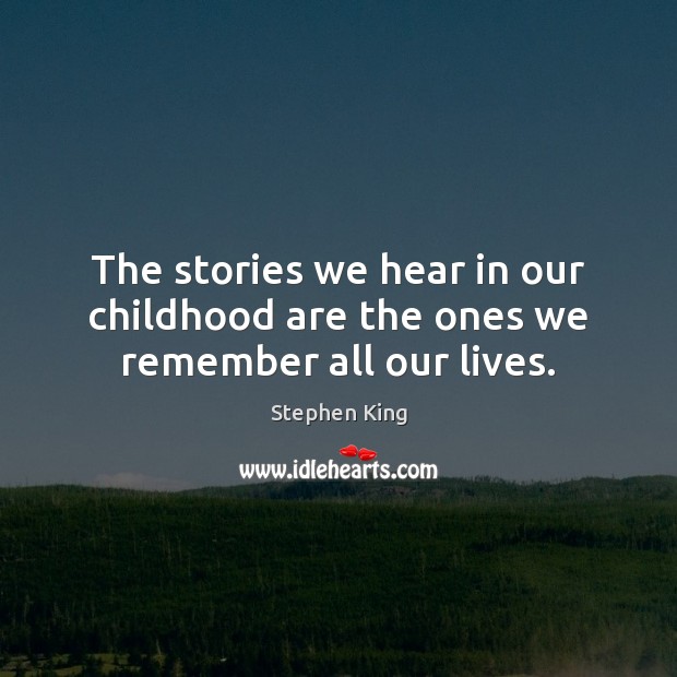 The stories we hear in our childhood are the ones we remember all our lives. Image