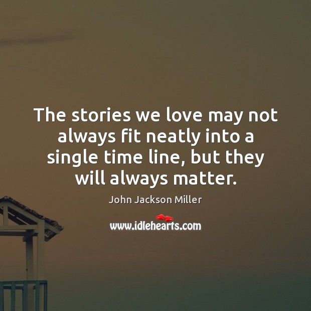 The stories we love may not always fit neatly into a single John Jackson Miller Picture Quote