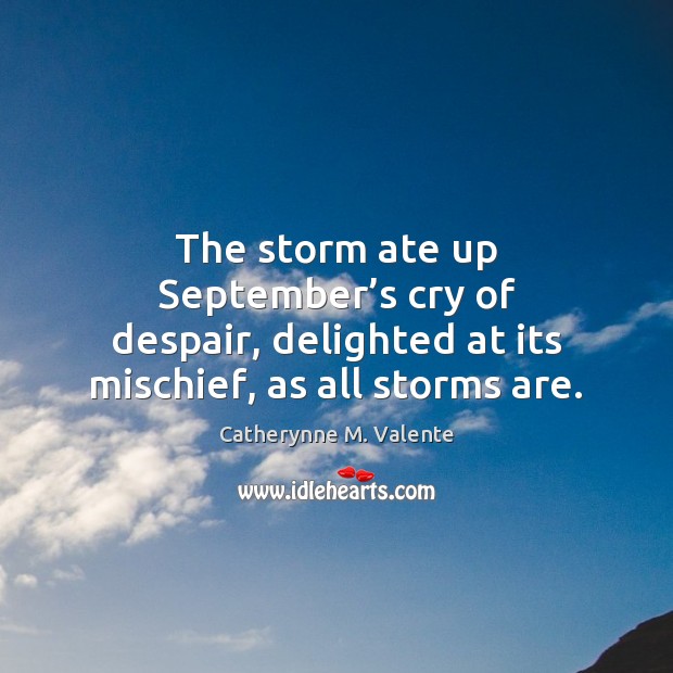 The storm ate up September’s cry of despair, delighted at its Image