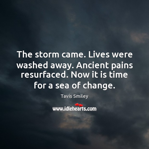 The storm came. Lives were washed away. Ancient pains resurfaced. Now it Tavis Smiley Picture Quote