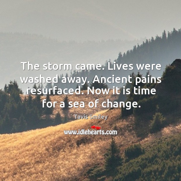 The storm came. Lives were washed away. Ancient pains resurfaced. Tavis Smiley Picture Quote