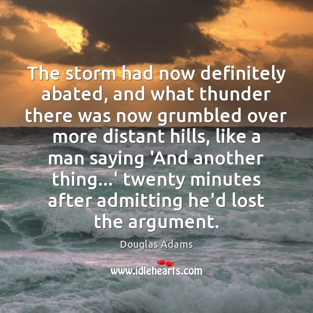 The storm had now definitely abated, and what thunder there was now Douglas Adams Picture Quote