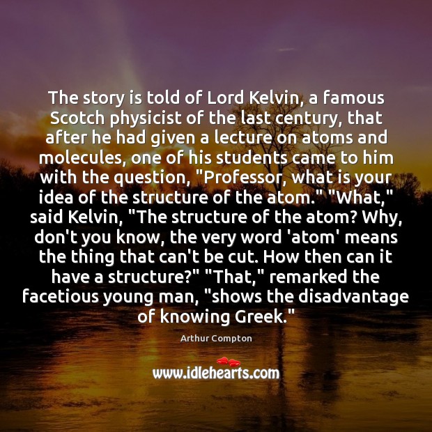 The story is told of Lord Kelvin, a famous Scotch physicist of Image