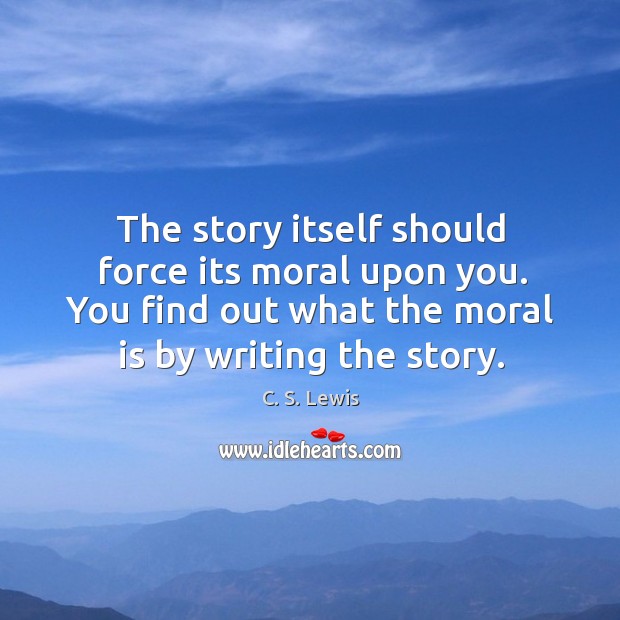 The story itself should force its moral upon you. You find out Image