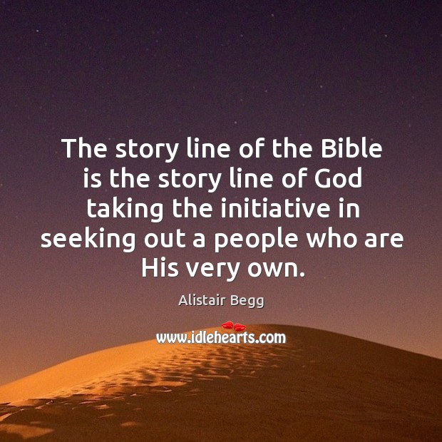 The story line of the Bible is the story line of God Alistair Begg Picture Quote