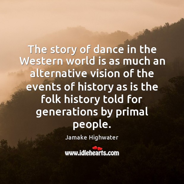 The story of dance in the Western world is as much an Jamake Highwater Picture Quote