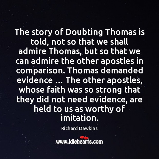 The story of Doubting Thomas is told, not so that we shall Richard Dawkins Picture Quote