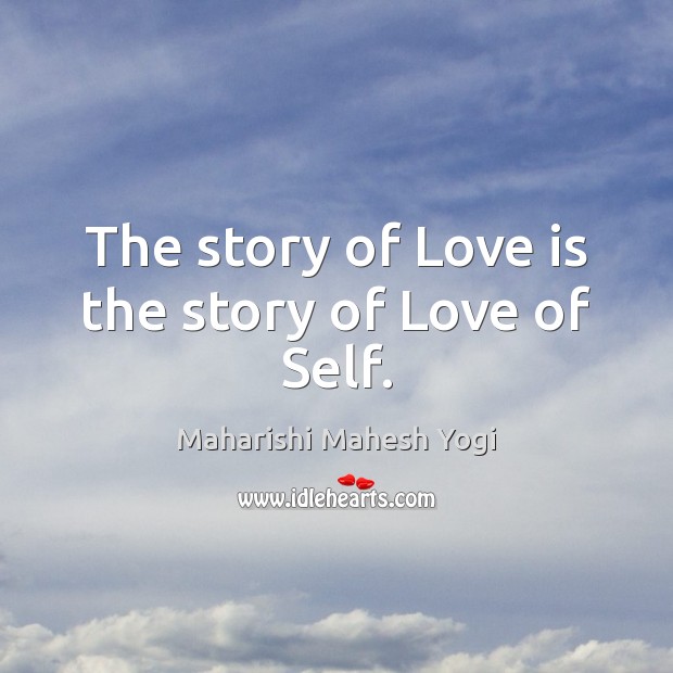 The story of Love is the story of Love of Self. Maharishi Mahesh Yogi Picture Quote