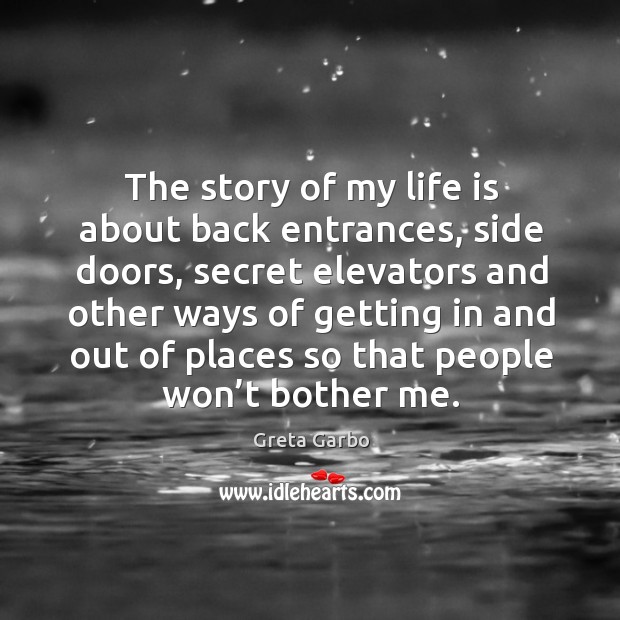 The story of my life is about back entrances, side doors, secret elevators and other Image