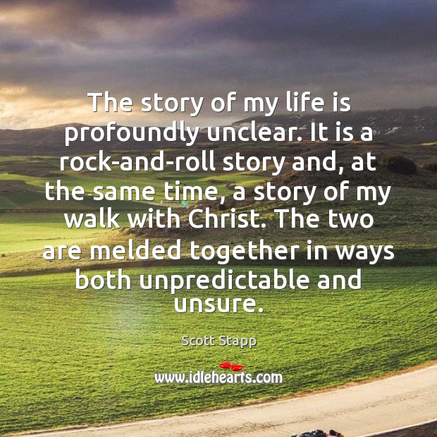 The story of my life is profoundly unclear. It is a rock-and-roll Life Quotes Image