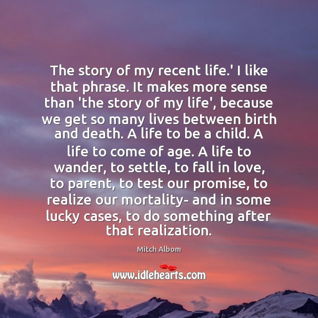 The story of my recent life.’ I like that phrase. It Mitch Albom Picture Quote