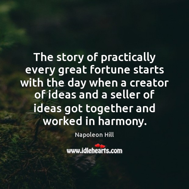 The story of practically every great fortune starts with the day when Napoleon Hill Picture Quote