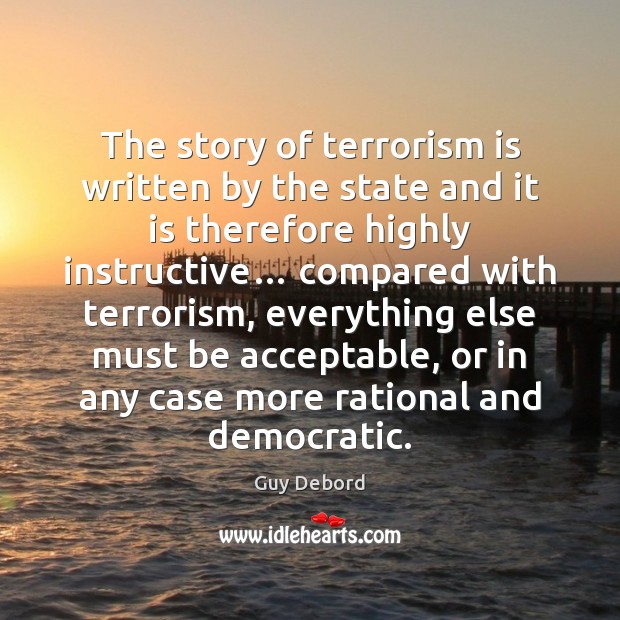 The story of terrorism is written by the state and it is Guy Debord Picture Quote