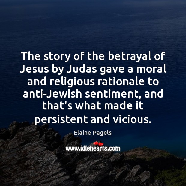 The story of the betrayal of Jesus by Judas gave a moral Elaine Pagels Picture Quote
