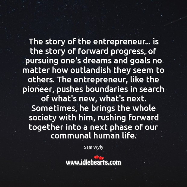 The story of the entrepreneur… is the story of forward progress, of Progress Quotes Image