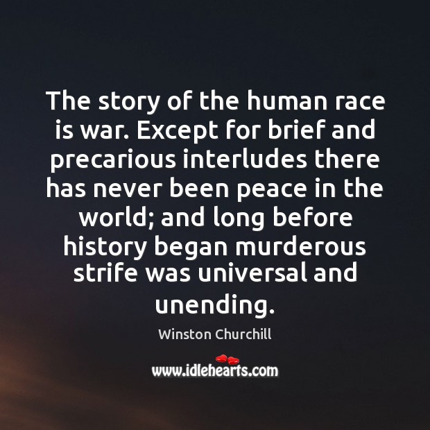 The story of the human race is war. Except for brief and Image