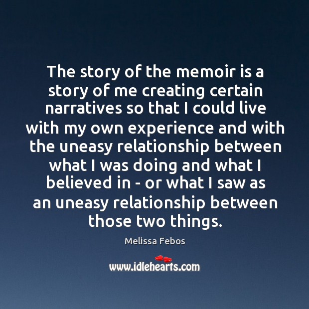 The story of the memoir is a story of me creating certain Image