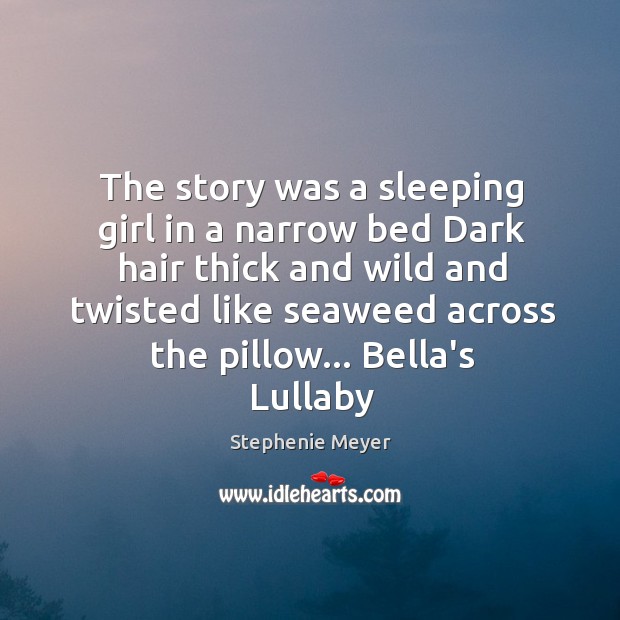 The story was a sleeping girl in a narrow bed Dark hair Stephenie Meyer Picture Quote