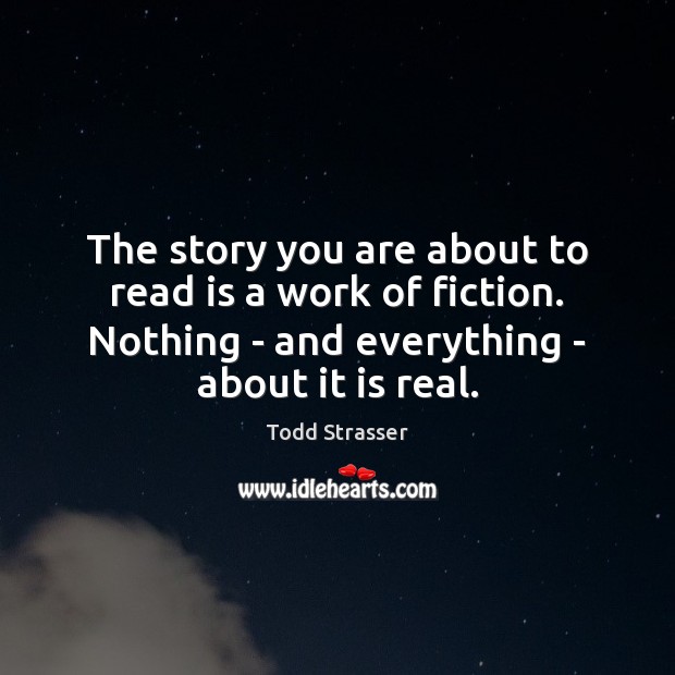The story you are about to read is a work of fiction. Todd Strasser Picture Quote