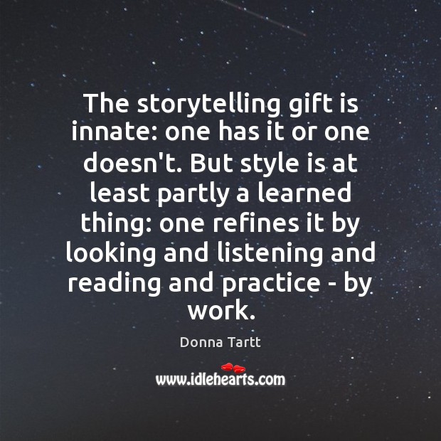 The storytelling gift is innate: one has it or one doesn’t. But Donna Tartt Picture Quote