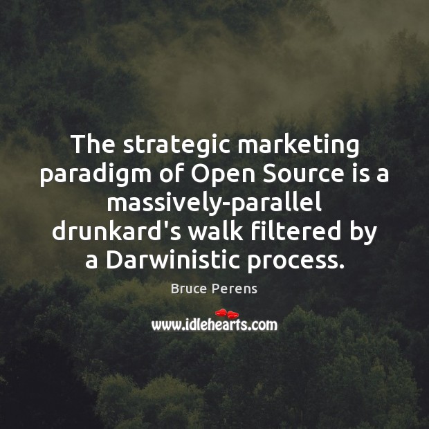 The strategic marketing paradigm of Open Source is a massively-parallel drunkard’s walk Image