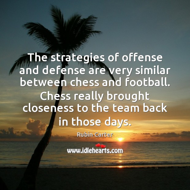 The strategies of offense and defense are very similar between chess and Rubin Carter Picture Quote
