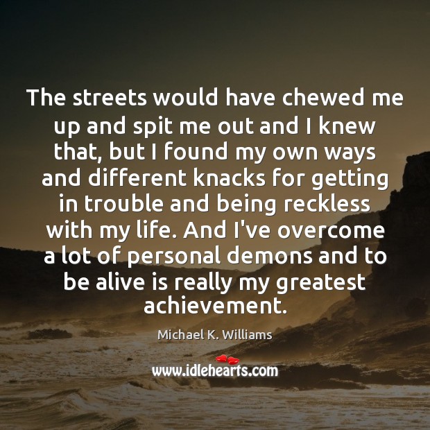 The streets would have chewed me up and spit me out and Michael K. Williams Picture Quote
