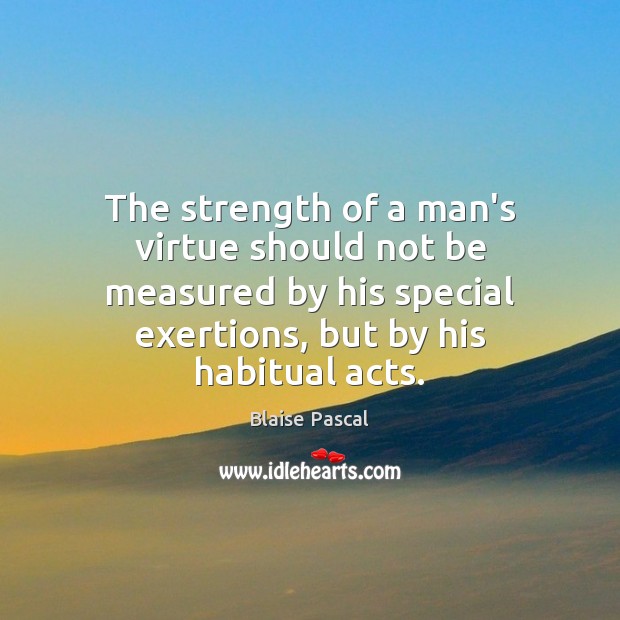 The strength of a man’s virtue should not be measured by his Image