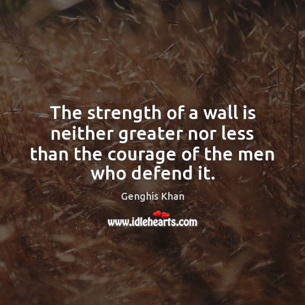The strength of a wall is neither greater nor less than the Genghis Khan Picture Quote