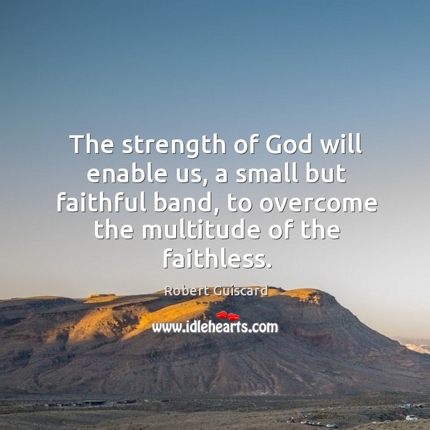 The strength of God will enable us, a small but faithful band, Faithful Quotes Image