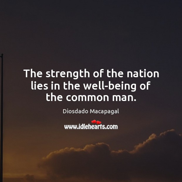 The strength of the nation lies in the well-being of the common man. Image