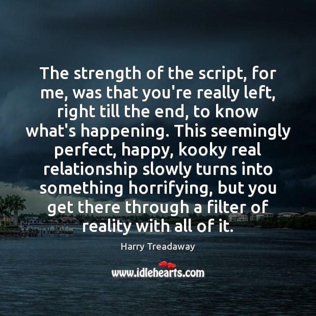 The strength of the script, for me, was that you’re really left, Harry Treadaway Picture Quote