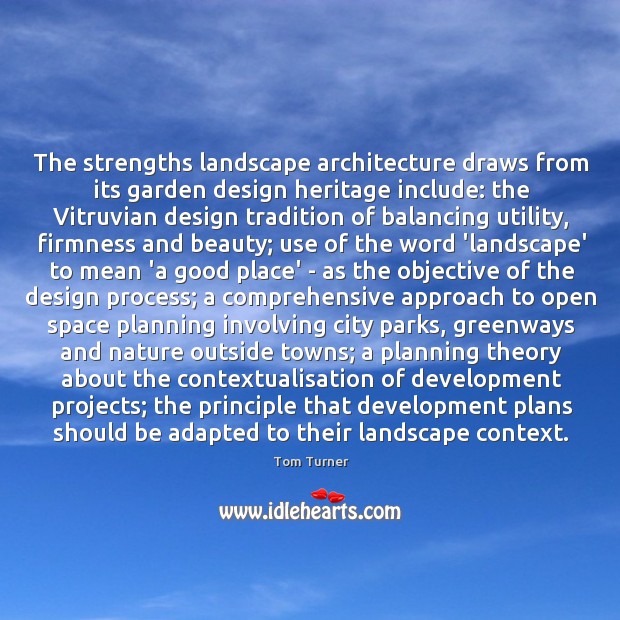 The strengths landscape architecture draws from its garden design heritage include: the Tom Turner Picture Quote