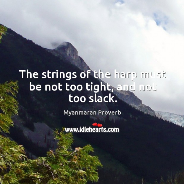 The strings of the harp must be not too tight, and not too slack. Image