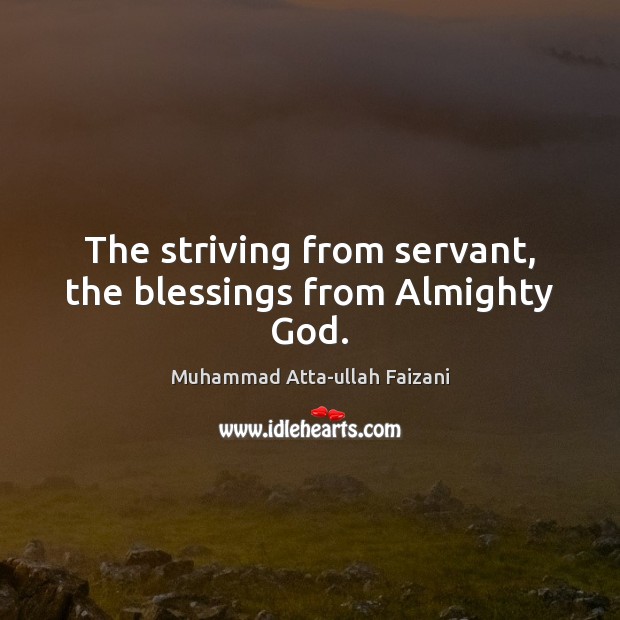 The striving from servant, the blessings from Almighty God. Blessings Quotes Image