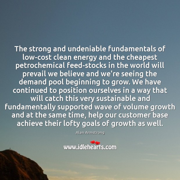 The strong and undeniable fundamentals of low-cost clean energy and the cheapest Alan Armstrong Picture Quote
