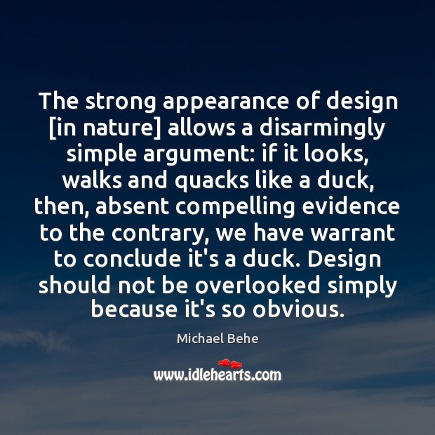 The strong appearance of design [in nature] allows a disarmingly simple argument: Appearance Quotes Image